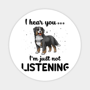 Bernese Mountain Dog I hear you Iam just not listening Magnet